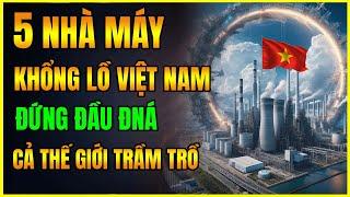 Top 5 NHÀ MÁY QUY MÔ KHỔNG LỒ Tại Việt Nam Và Đông Nam Á, Thế giới trầm trồ