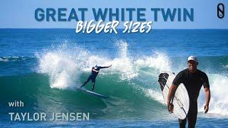 Great White Twin Bigger Sizes with Taylor Jensen | Slater Designs