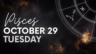 Pisces - Daily Horoscope - October 29, 2024