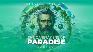 The Caretakers of Paradise Podcast - Episode 4 : Infinitee Solaris