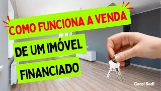 Como funciona o trâmite da VENDA DE IMÓVEL FINANCIADO? Quem fica com a dívida?