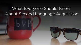Part 1- What Everyone Should Know about Second Language Acquisition