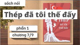 [Sách nói] Thép Đã Tôi Thế Đấy - Phần 1 - Chương 7/9