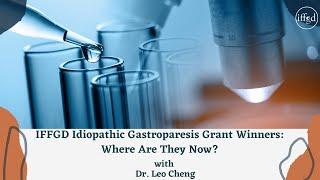 Dr. Leo Cheng - IFFGD Idiopathic Gastroparesis Grant Winners: Where Are They Now?