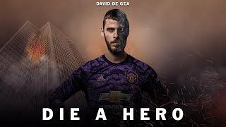 David De Gea - Die a Hero