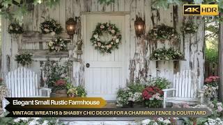 Elegant Small Rustic Farmhouse: Vintage Wreaths & Shabby Chic Decor for a Charming Fence & Courtyard