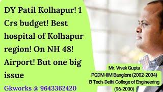 DY Patil kolhapur!1 Crs budget! Best hospital of kolhapur region! On NH 48!Airport!But one big issue