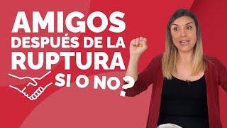 Se puede ser AMIGO de tu EX?  Es buena la AMISTAD después de ROMPER? Ser AMIGOS de tu ex novio/a