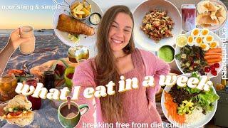 What I *ACTUALLY* eat in a week | letting go of "diet" ( simple + real )