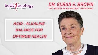 Acid – Alkaline Balance For Optimum Health with Dr. Susan Brown