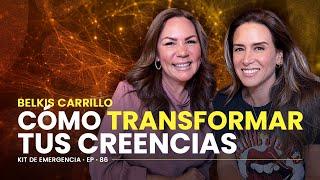 ¿Cómo TRANSFORMAR mis CREENCIAS LIMITANTES? Belkis Carrillo | Kit de Emergencia 86  #ErikaDeLaVega