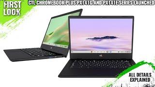 New CTL Chromebook Plus Enterprise PX141G And PX141E Series Launched - Explained All Spec, Features