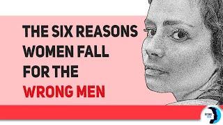 The 6 Reasons Women Fall For The Wrong Men