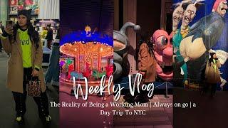 WEEKLY VLOG: The Reality of Being a Working Mom | Always on Go | Day Trip To NYC