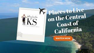 Top Places To Call Home-California's Central Coast #movingtocalifornia #kathyforhomes #centralcoast