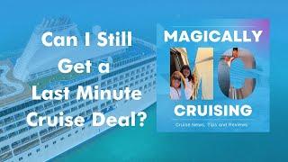 Secrets to Scoring Last-Minute Cruise Deals Revealed! | Magically Cruising Cruise Podcast