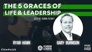 Gary Burnison: CEO of Korn Ferry - The Five Graces Of Life & Leadership