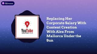 YouTube Creators Hub - Replacing Her Corporate Salary With Content Creation With Alex From...