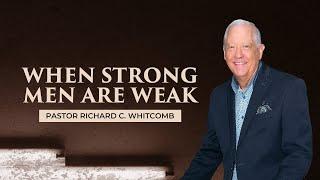 WHEN STRONG MEN ARE WEAK | Pastor Whitcomb