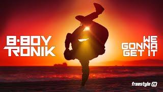 B-Boy Tronik - We Gonna Get It