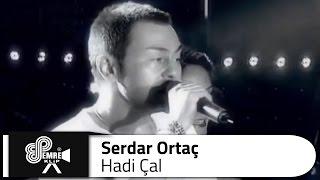 Serdar ORTAÇ - Hadi Çal