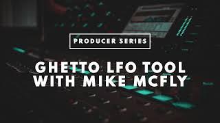 Ghetto LFO Tool with Mike McFly [House Of Hustle]