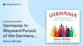 Germania: In Wayward Pursuit of the Germans and… by Simon Winder · Audiobook preview