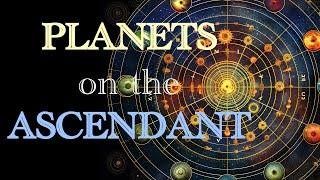 Planets Conjunct the Ascendant