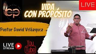 Como tener una vida con proposito-Pastor David Velázquez - Casa de Pan ¡Donde Jesús Lo Es Todo!