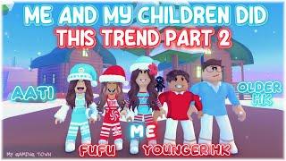 ME And MY CHILDREN Did This Trend (Part 2)  - Roblox Trend 2023 ¦ My Gaming Town 