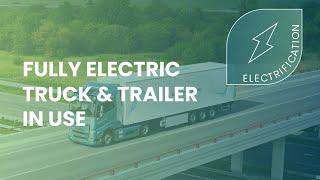 Fully-electric Truck and Trailer in Use: A Game-Changer for Sustainable Logistics