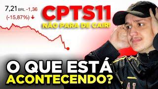 NÃO PARA DE CAIR! POR QUE O CPTS11 ESTÁ CAINDO TANTO? O QUE VOU FAZER AGORA?