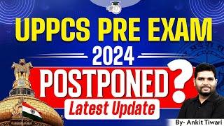 UPPSC Postponed 2024 Latest News | UPPSC Prelims 2024 || By Ankit Sir | UPPSC StudyIQ