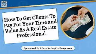 How To Stop Wasting Time With Freebie Seekers As A Real Estate Professional