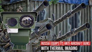 Russia has equipped its anti-aircraft guns with thermal imaging to destroy UAVs any time at night