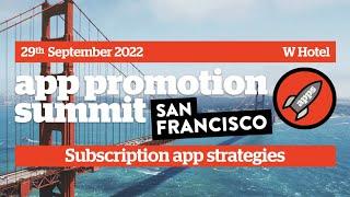 App Promotion Summit SF - Subscription App Strategies | 29th September 2022