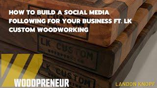 How to Build a Social Media Following for your Business Ft. LK Custom Woodworking