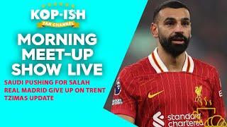 SAUDI PUSHINHG FOR SALAH | REAL GIVE UP ON TRENT | STEFANOS TZIMAS UPDATE | MORNING MEET-UP LIVE