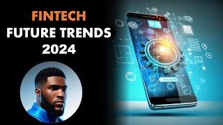 FINTECH FUTURE TRENDS 2024