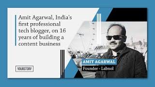 Amit Agarwal, India's first professional tech blogger, on 16 years of building a content business