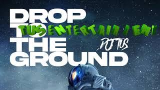 DROP TO THE GROUND - DJ TUS (Audio Official)