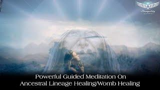 Ancestral Lineage Healing/Sacred Womb Healing - Deep Guided Meditation