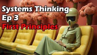 Systems Thinking Ep. 3 - First Principles Thinking