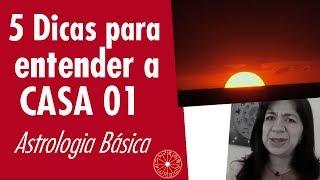 5 Passos para entender o Ascendente e a Casa 1