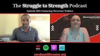 The Struggle to Strength Podcast: Episode 003: Featuring Cheyenne Wallace