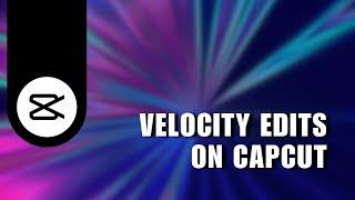 ️ GUIDE: VELOCITY EDITS CAPCUT EDITING TUTORIAL | Solution