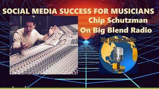 Social Media Success for Musicians - Chip Schutzman on Big Blend Radio