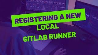 04 Registering a new local Gitlab Runner