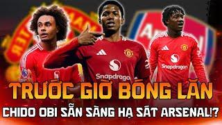 MAN UTD | TRƯỚC GIỜ BÓNG LĂN: AMORIM XÁC NHẬN, CHIDO OBI SẴN SÀNG HẠ SÁT ARSENAL!?