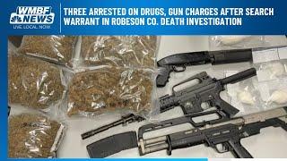 Three arrested on drugs, gun charges after search warrant in Robeson Co. death investigation